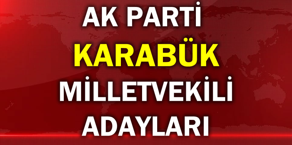 AK PARTİ KARABÜK MİLLETVEKİLİ ADAY LİSTESİ